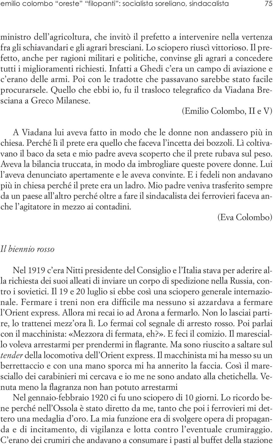 Infatti a Ghedi c era un campo di aviazione e c erano delle armi. Poi con le tradotte che passavano sarebbe stato facile procurarsele.