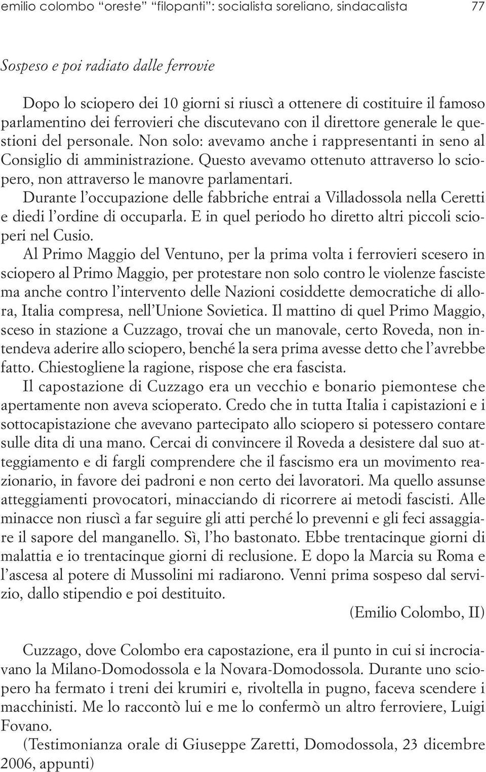 Questo avevamo ottenuto attraverso lo sciopero, non attraverso le manovre parlamentari. Durante l occupazione delle fabbriche entrai a Villadossola nella Ceretti e diedi l ordine di occuparla.