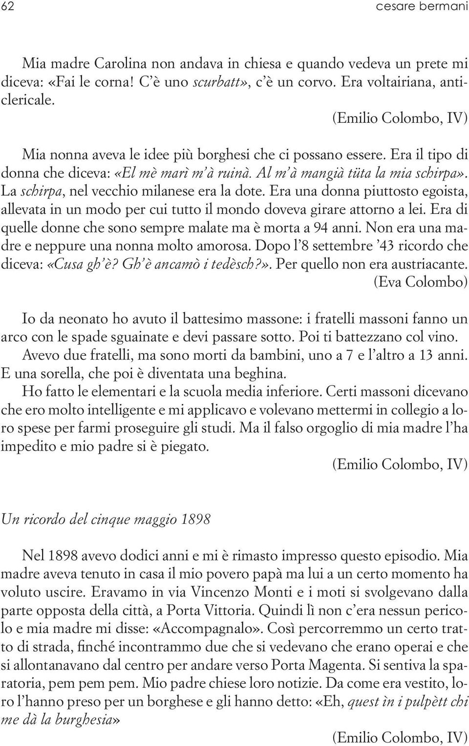 La schirpa, nel vecchio milanese era la dote. Era una donna piuttosto egoista, allevata in un modo per cui tutto il mondo doveva girare attorno a lei.