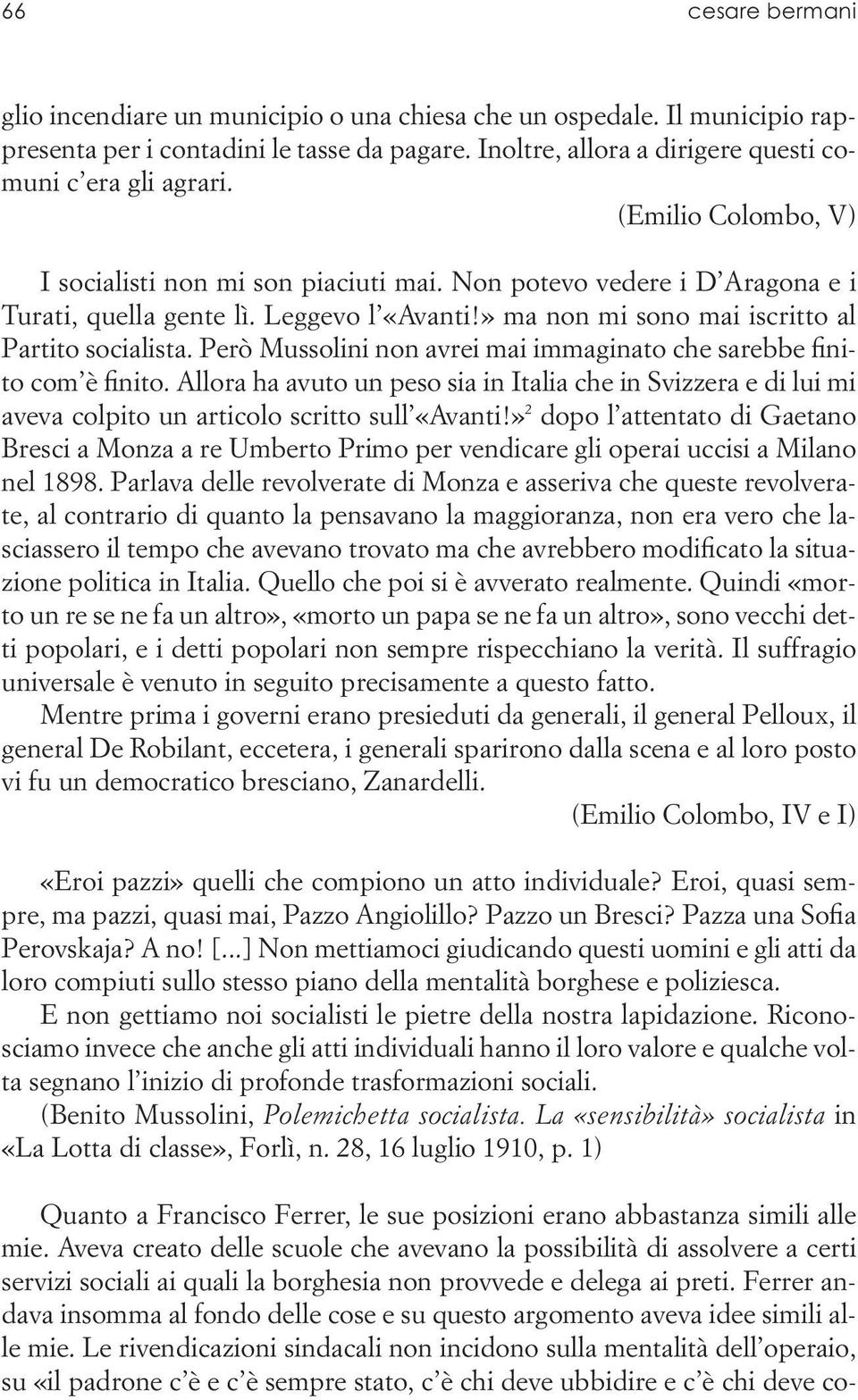 Però Mussolini non avrei mai immaginato che sarebbe finito com è finito. Allora ha avuto un peso sia in Italia che in Svizzera e di lui mi aveva colpito un articolo scritto sull «Avanti!