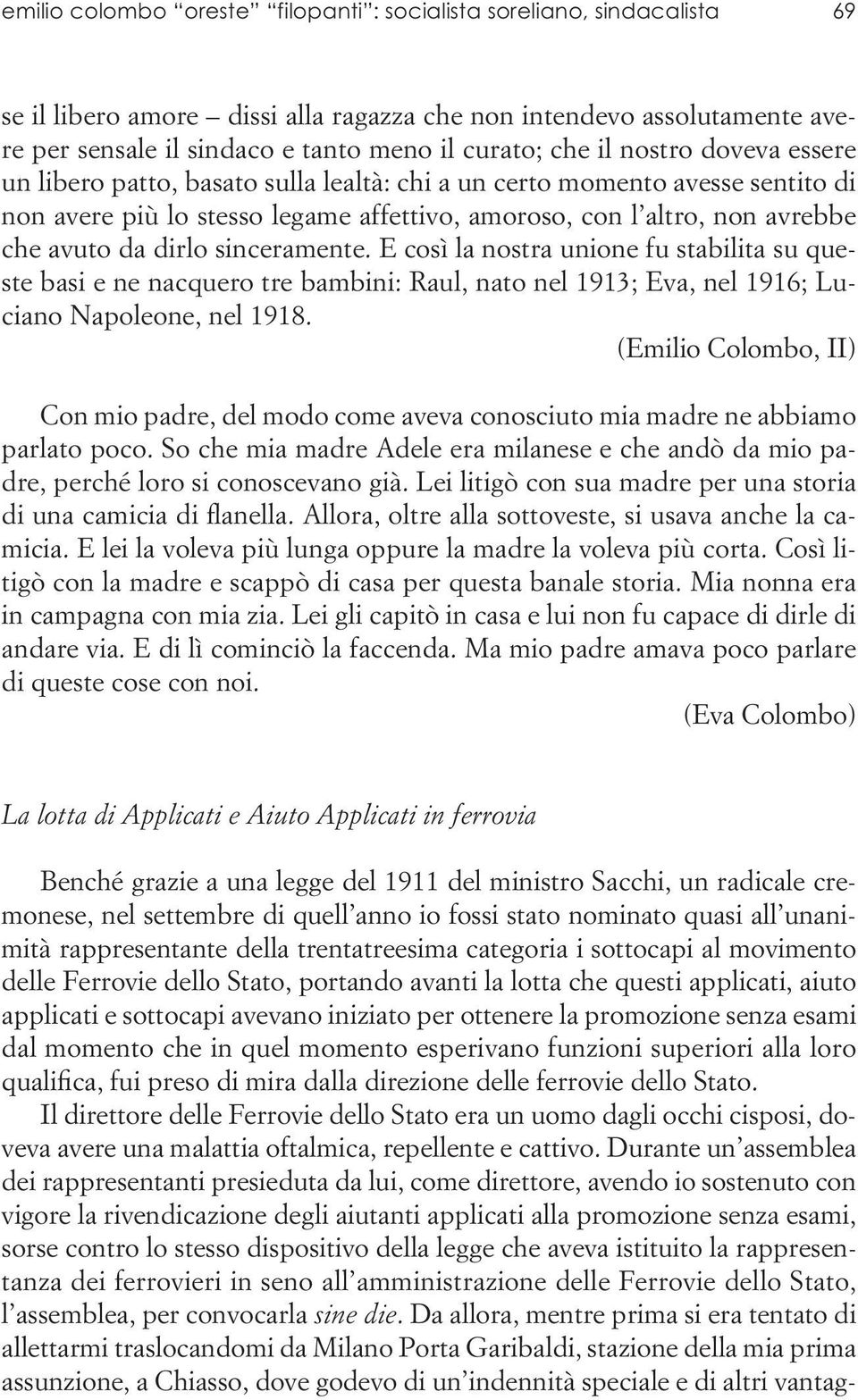 sinceramente. E così la nostra unione fu stabilita su queste basi e ne nacquero tre bambini: Raul, nato nel 1913; Eva, nel 1916; Luciano Napoleone, nel 1918.