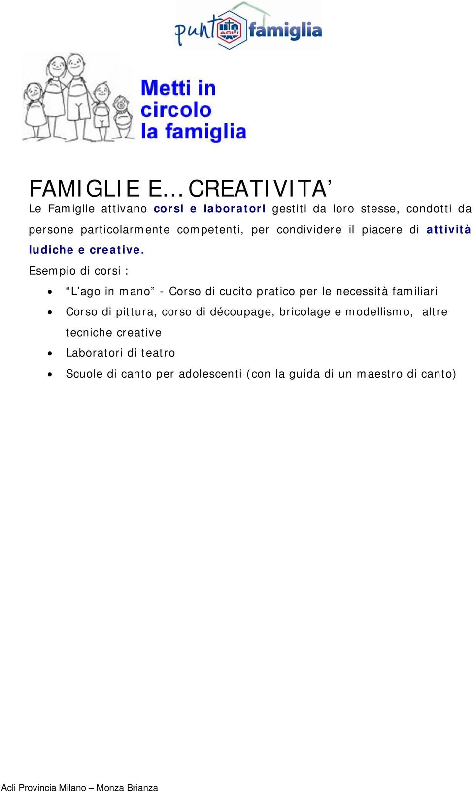 Esempio di corsi : L ago in mano - Corso di cucito pratico per le necessità familiari Corso di pittura, corso di