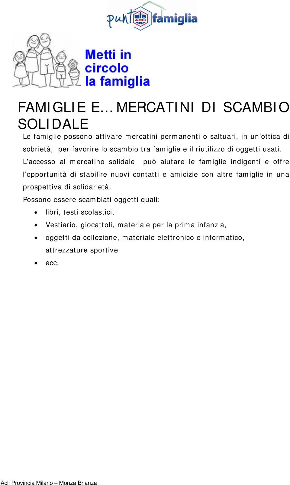 L accesso al mercatino solidale può aiutare le famiglie indigenti e offre l opportunità di stabilire nuovi contatti e amicizie con altre famiglie