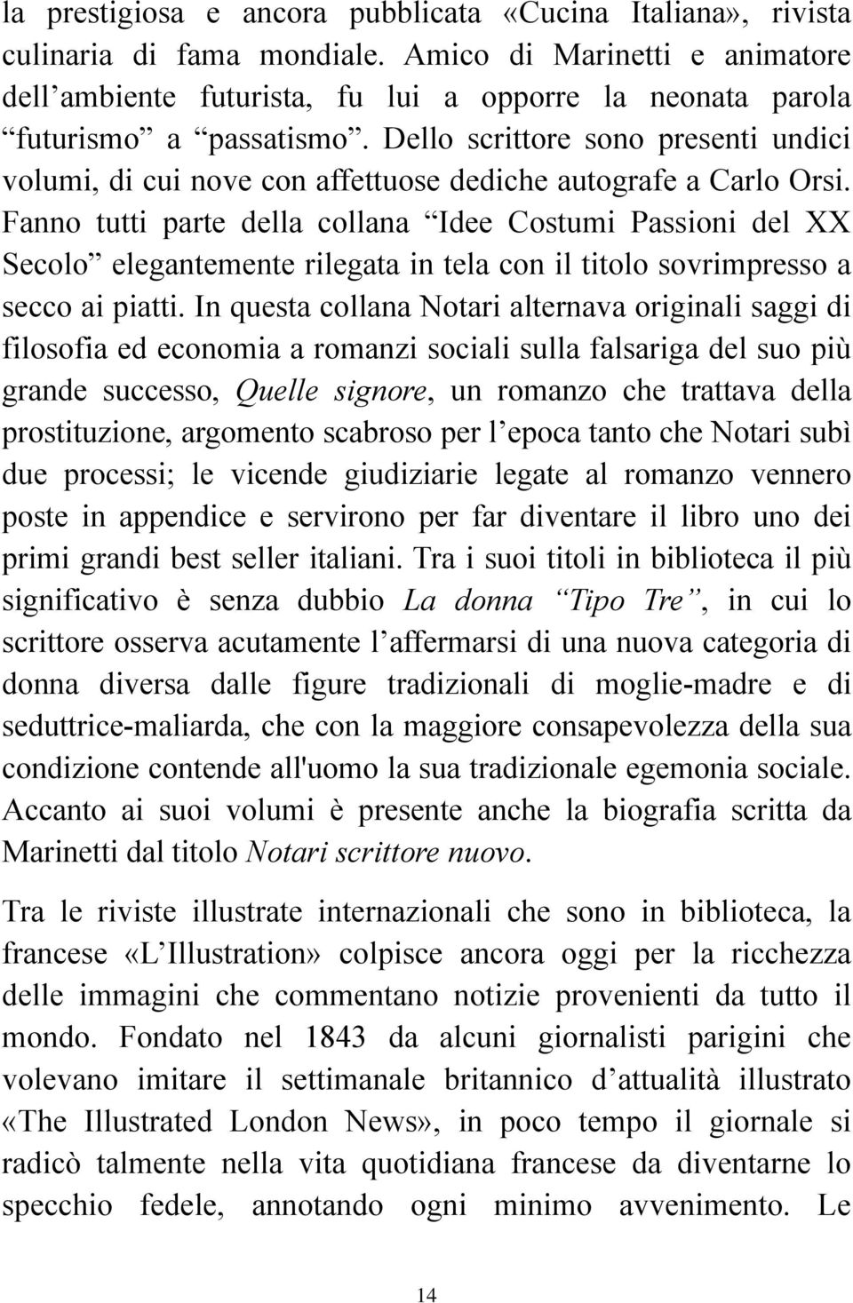 Dello scrittore sono presenti undici volumi, di cui nove con affettuose dediche autografe a Carlo Orsi.