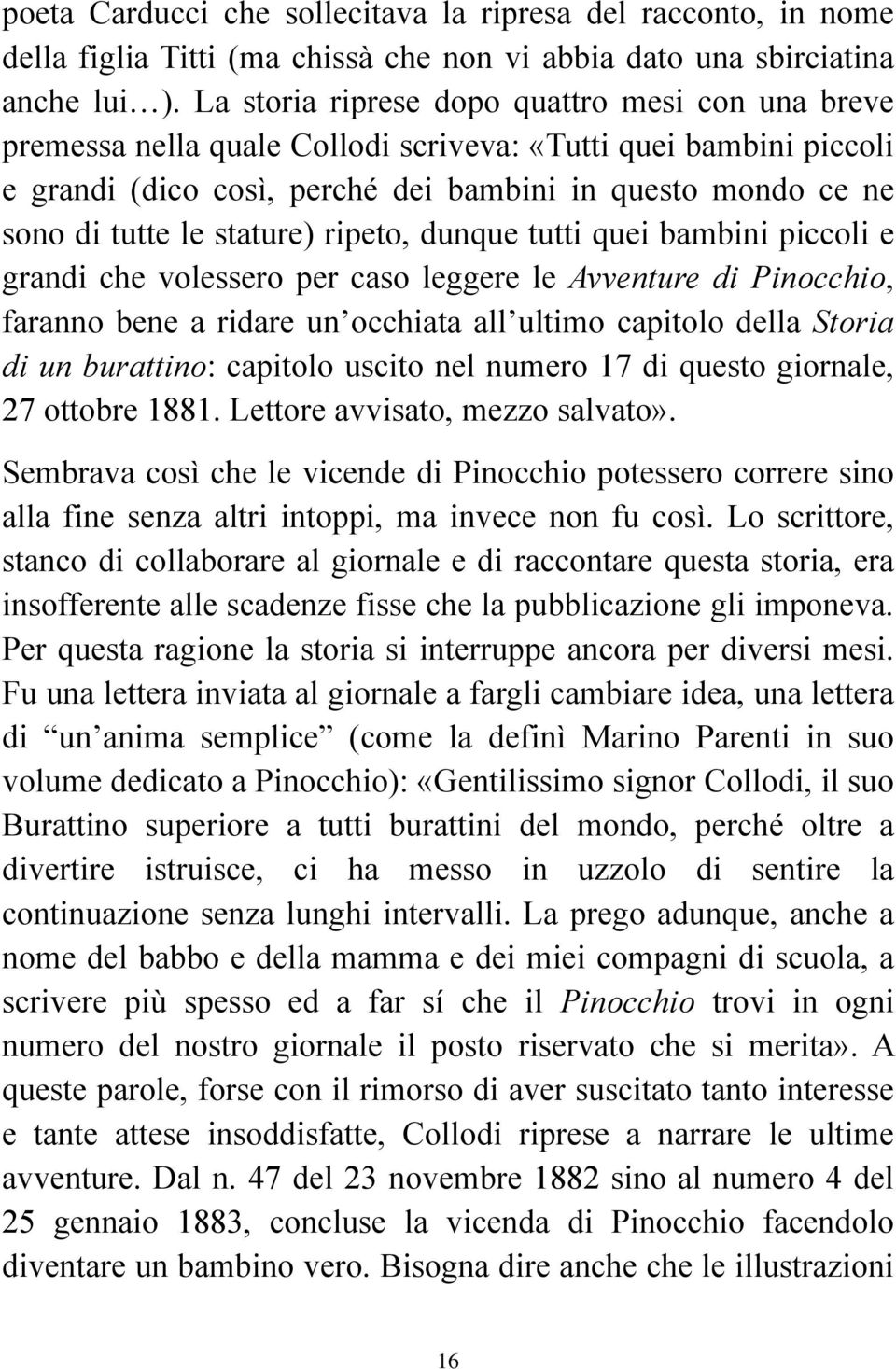 stature) ripeto, dunque tutti quei bambini piccoli e grandi che volessero per caso leggere le Avventure di Pinocchio, faranno bene a ridare un occhiata all ultimo capitolo della Storia di un