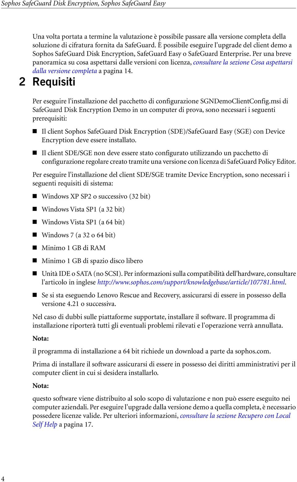 Per una breve panoramica su cosa aspettarsi dalle versioni con licenza, consultare la sezione Cosa aspettarsi dalla versione completa a pagina 14.