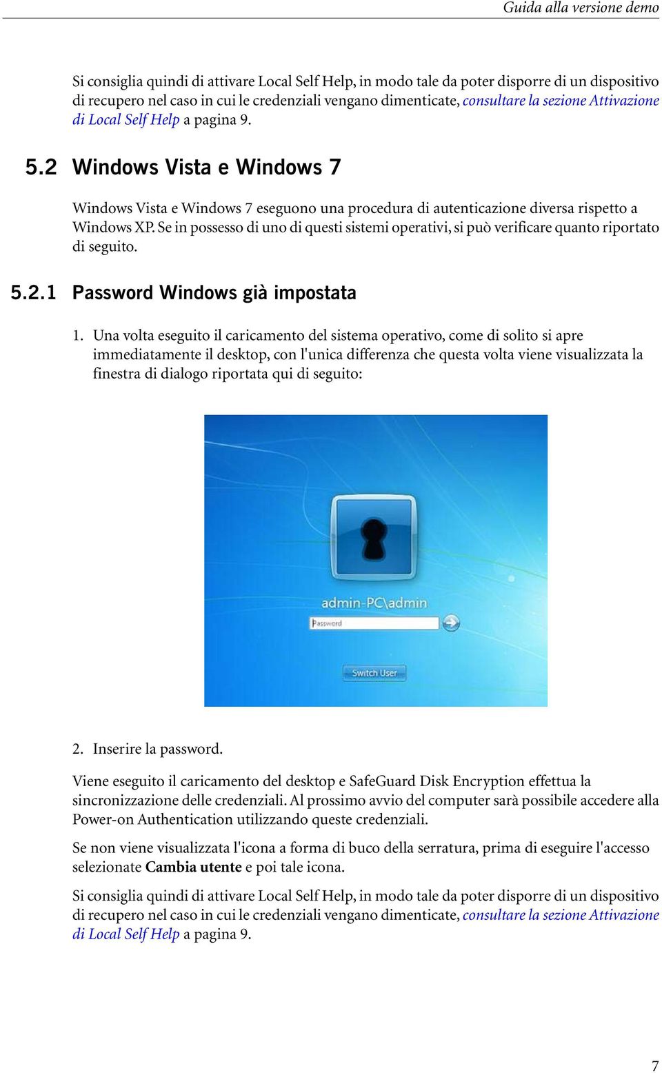 Se in possesso di uno di questi sistemi operativi, si può verificare quanto riportato di seguito. 5.2.1 Password Windows già impostata 1.