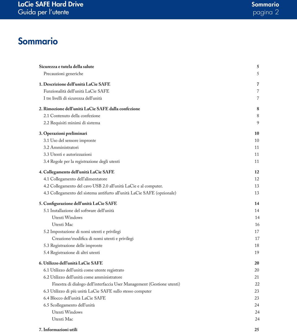 1 Contenuto della confezione 8 2.2 Requisiti minimi di sistema 9 3. Operazioni preliminari 10 3.1 Uso del sensore impronte 10 3.2 Amministratori 11 3.3 Utenti e autorizzazioni 11 3.