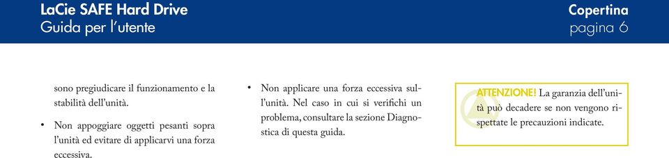 Non applicare una forza eccessiva sull unità.