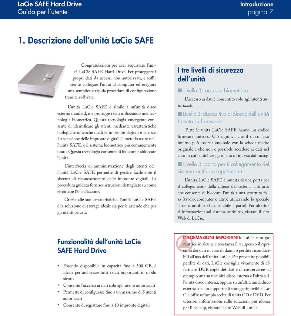 L unità LaCie SAFE è simile a un unità disco esterna standard, ma protegge i dati utilizzando una tecnologia biometrica.