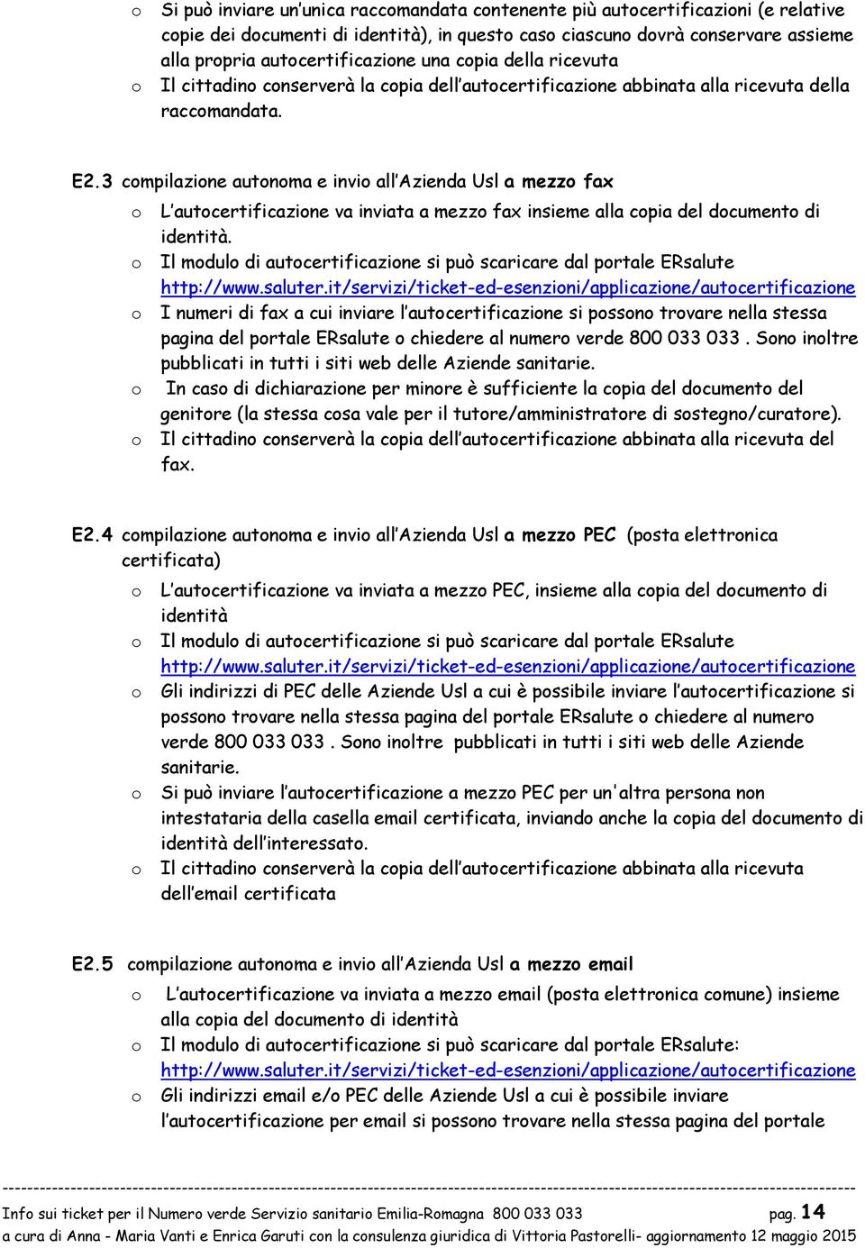 3 cmpilazine autnma e invi all Azienda Usl a mezz fax L autcertificazine va inviata a mezz fax insieme alla cpia del dcument di identità.