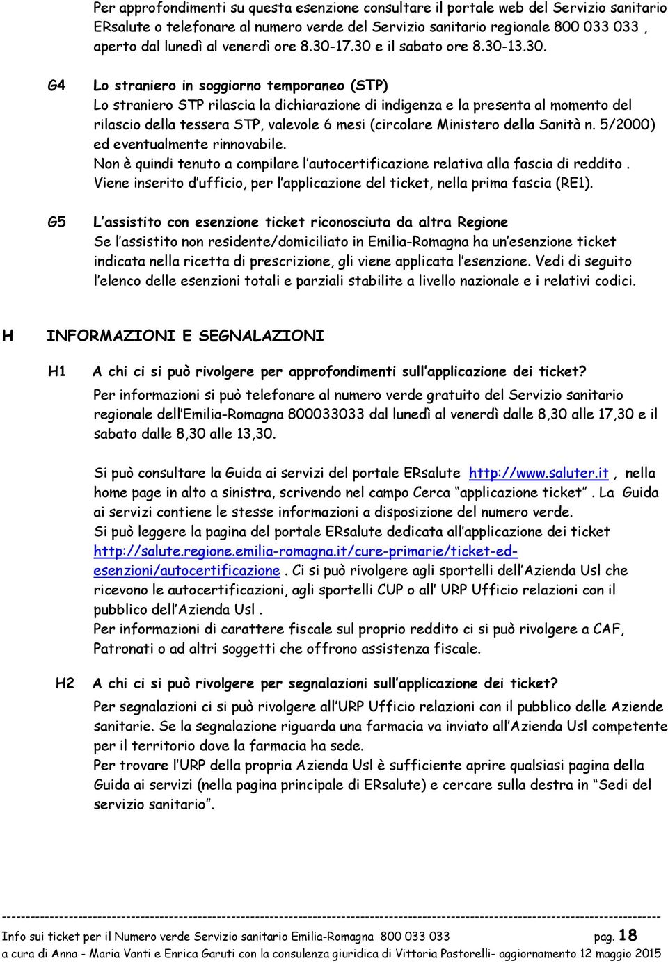 (circlare Minister della Sanità n. 5/2000) ed eventualmente rinnvabile. Nn è quindi tenut a cmpilare l autcertificazine relativa alla fascia di reddit.