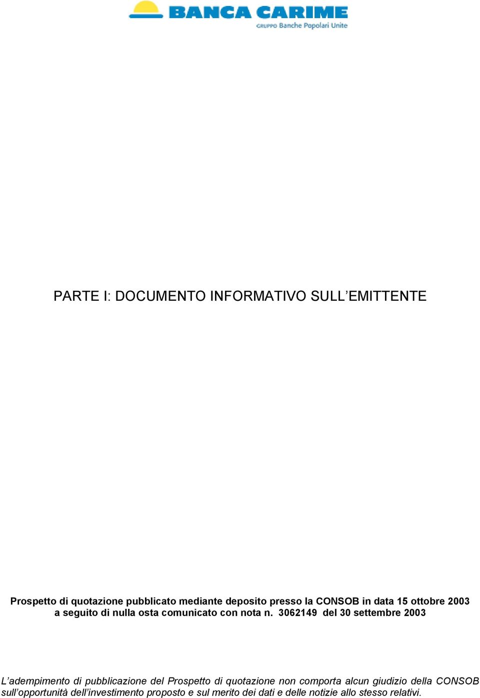 3062149 del 30 settembre 2003 L adempimento di pubblicazione del Prospetto di quotazione non comporta