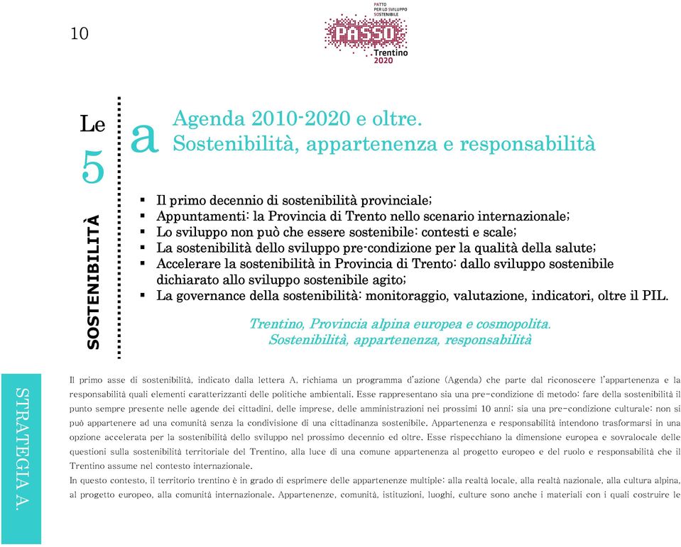 essere sostenibile: contesti e scale; La sostenibilità dello sviluppo pre-condizione per la qualità della salute; Accelerare la sostenibilità in rovincia di Trento: dallo sviluppo sostenibile