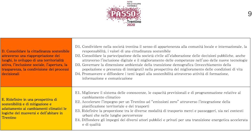 Consolidare la partecipazione della società civile all elaborazione delle decisioni pubbliche, anche attraverso l inclusione digitale e il miglioramento delle competenze nell uso delle nuove