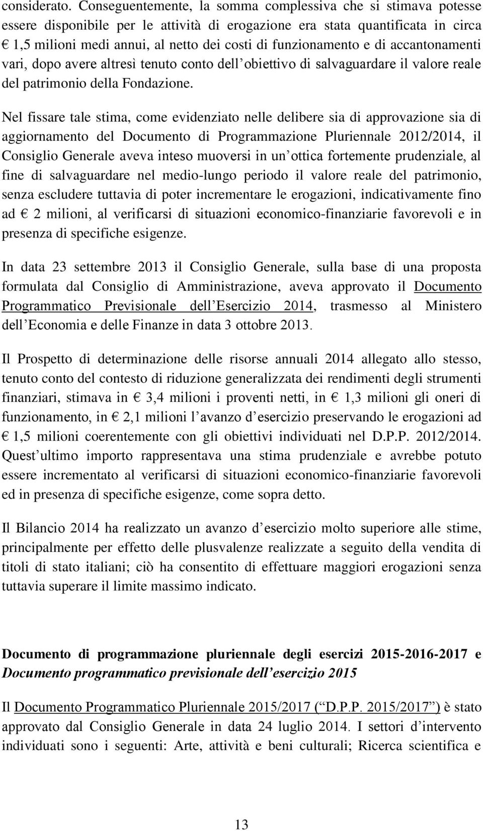 funzionamento e di accantonamenti vari, dopo avere altresì tenuto conto dell obiettivo di salvaguardare il valore reale del patrimonio della Fondazione.