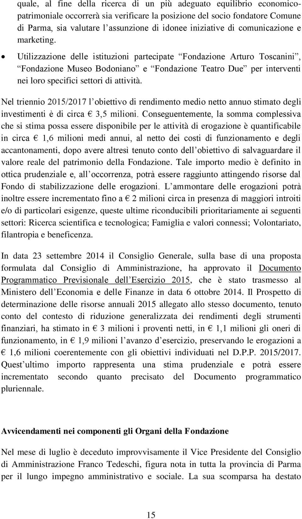 Utilizzazione delle istituzioni partecipate Fondazione Arturo Toscanini, Fondazione Museo Bodoniano e Fondazione Teatro Due per interventi nei loro specifici settori di attività.