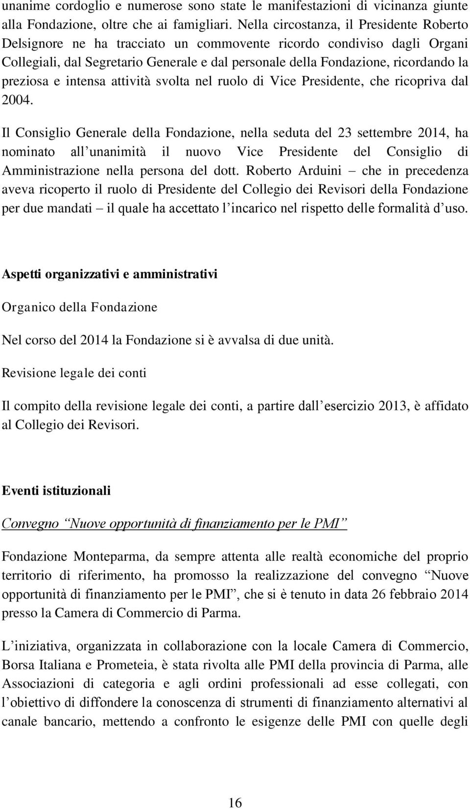 preziosa e intensa attività svolta nel ruolo di Vice Presidente, che ricopriva dal 2004.