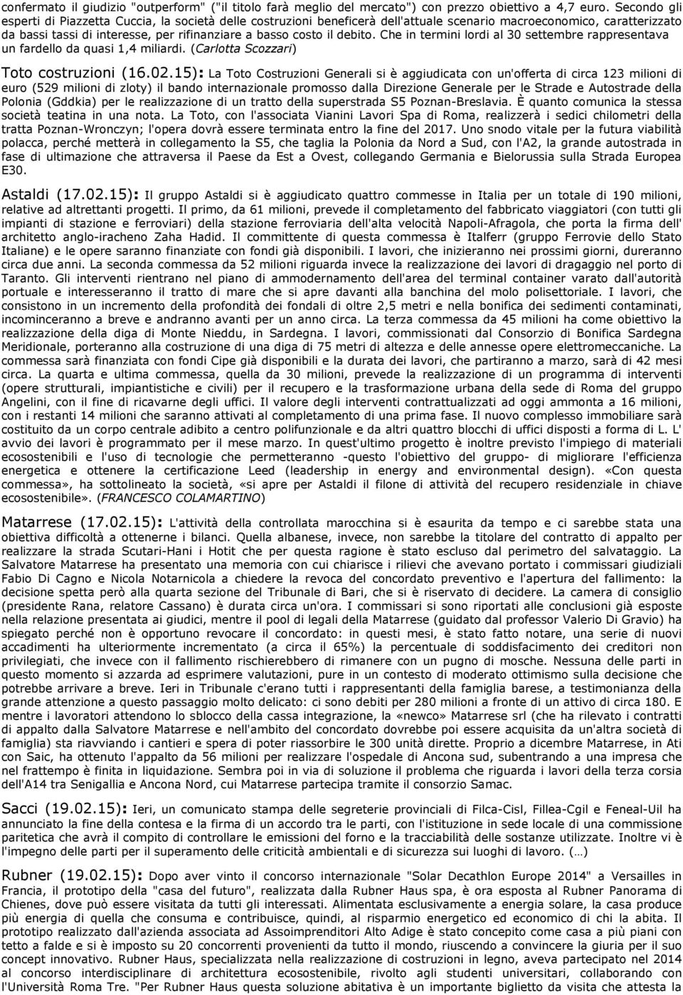 debito. Che in termini lordi al 30 settembre rappresentava un fardello da quasi 1,4 miliardi. (Carlotta Scozzari) Toto costruzioni (16.02.