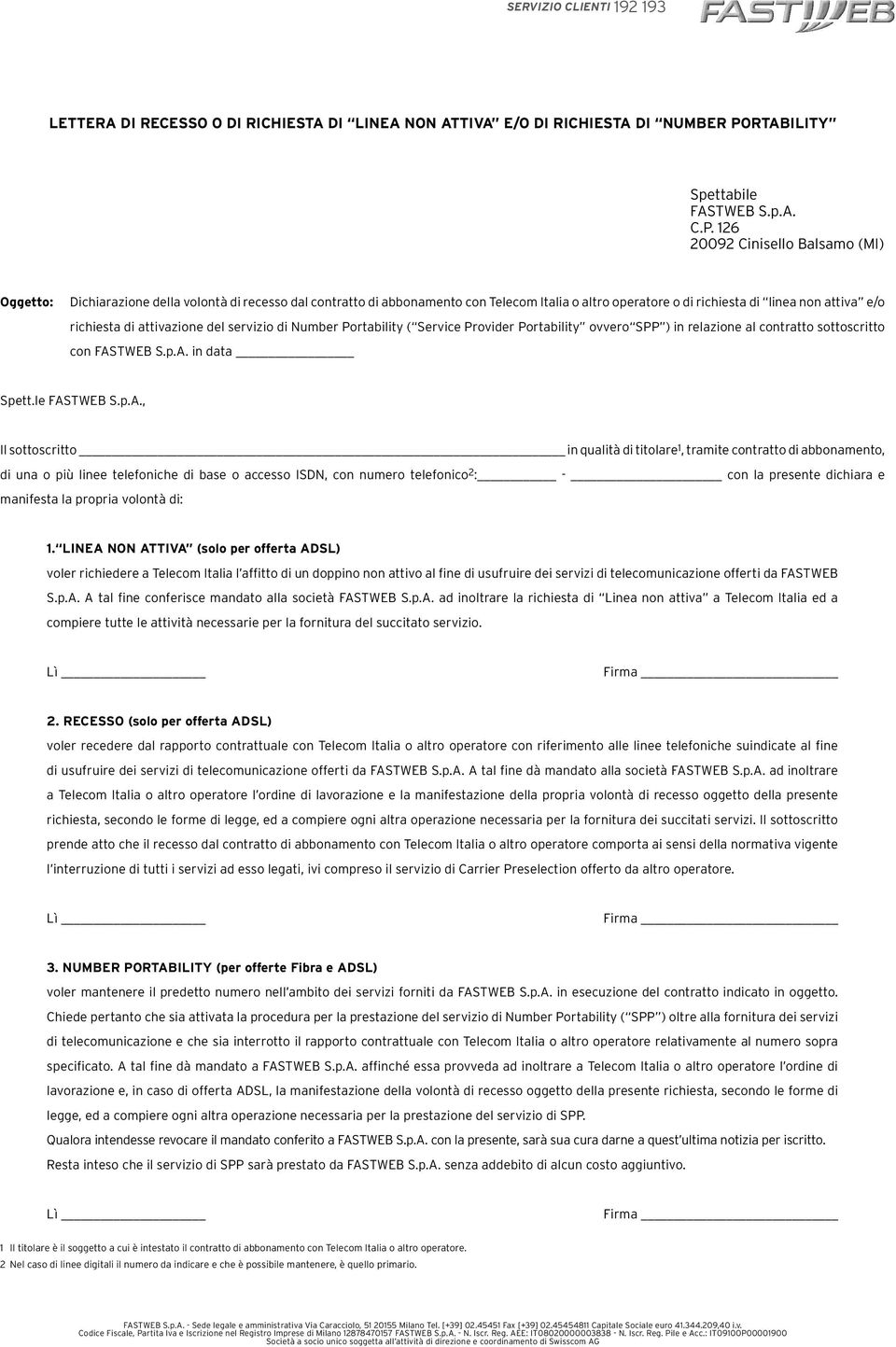 126 20092 Cinisello Balsamo (MI) Oggetto: Dichiarazione della volontà di recesso dal contratto di abbonamento con Telecom Italia o altro operatore o di richiesta di linea non attiva e/o richiesta di