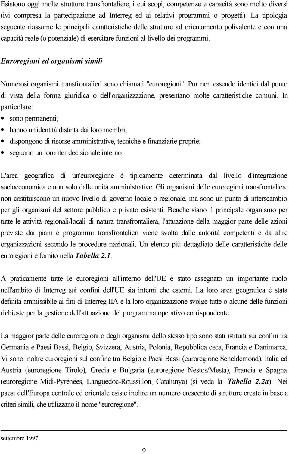 Euroregioni ed organismi simili Numerosi organismi transfrontalieri sono chiamati "euroregioni".