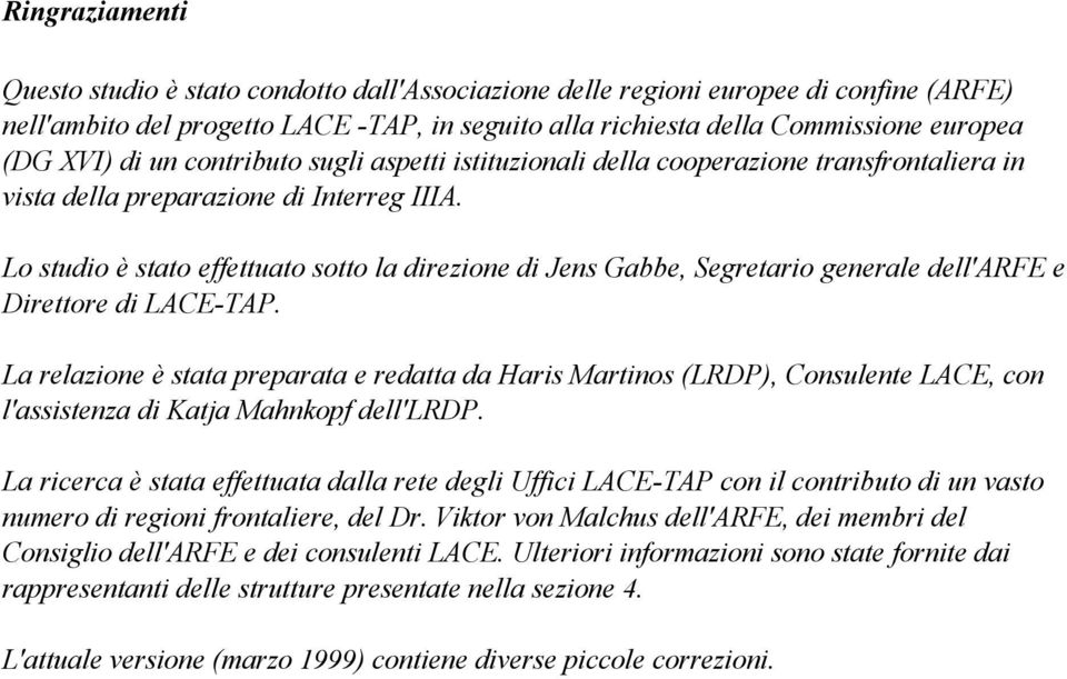 Lo studio è stato effettuato sotto la direzione di Jens Gabbe, Segretario generale dell'arfe e Direttore di LACE-TAP.