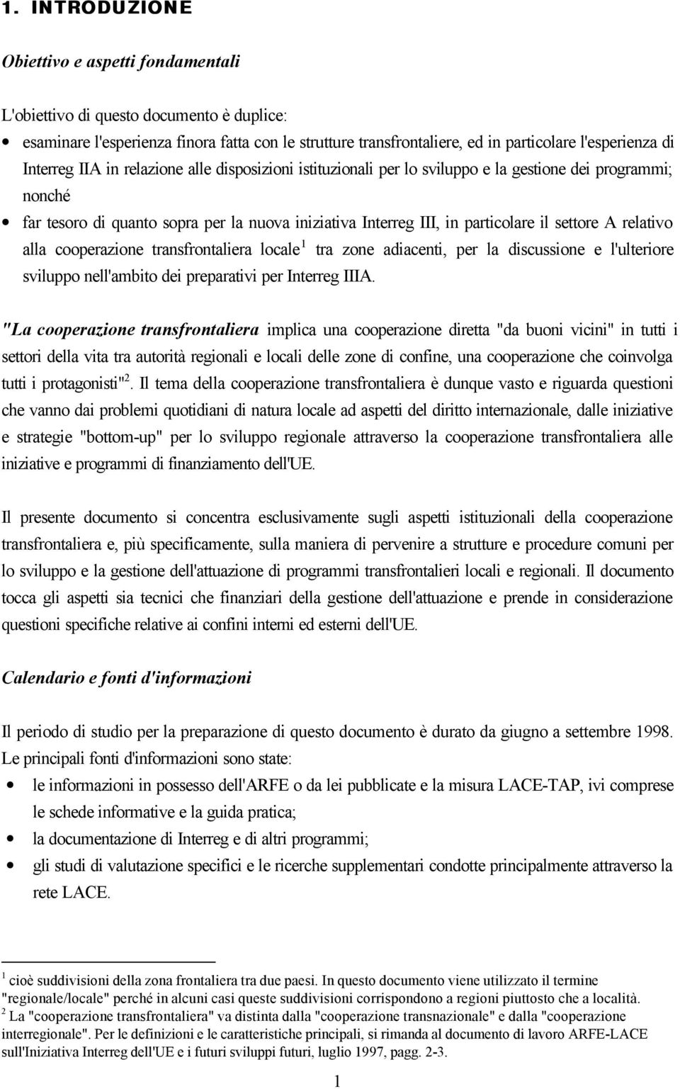 settore A relativo alla cooperazione transfrontaliera locale 1 tra zone adiacenti, per la discussione e l'ulteriore sviluppo nell'ambito dei preparativi per Interreg IIIA.