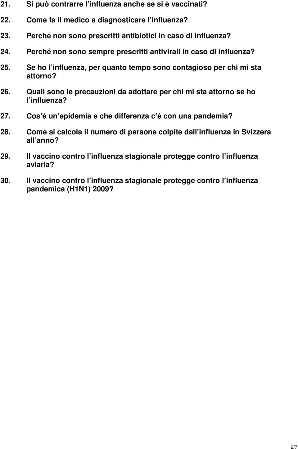 Quali sono le precauzioni da adottare per chi mi sta attorno se ho l influenza? 27. Cos è un epidemia e che differenza c è con una pandemia? 28.