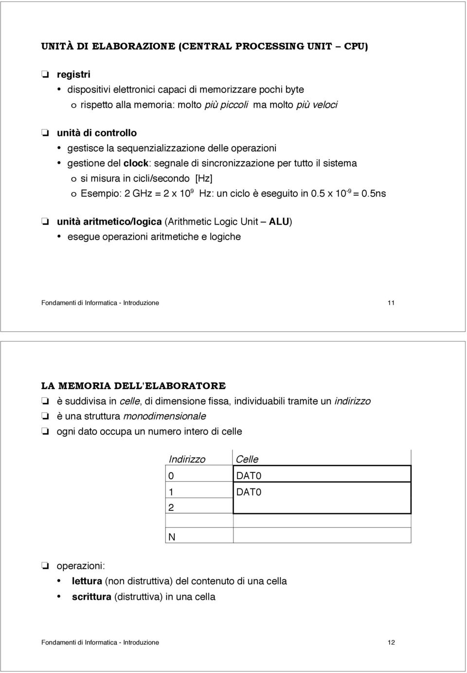 Hz: un ciclo è eseguito in 0.5 x 10-9 = 0.5ns!