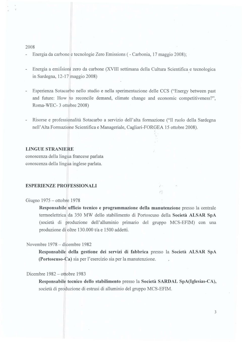 ", Roma-WEC- 3 ott~b re 2008) Risorse e profess1t,nalità Sotacarbo a servizio dell'alta formazione ('' ruolo della Sardegna nell'alta Formazi ne Scientifica e Manageriale, Cagliari-FORGEA 15 ottobre