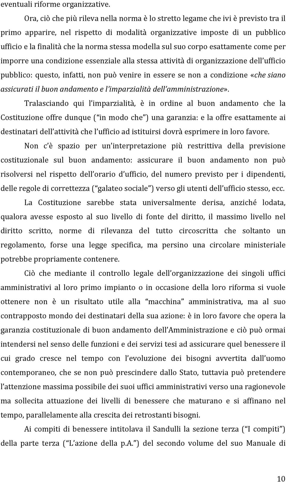 stessa modella sul suo corpo esattamente come per imporre una condizione essenziale alla stessa attività di organizzazione dell ufficio pubblico: questo, infatti, non può venire in essere se non a