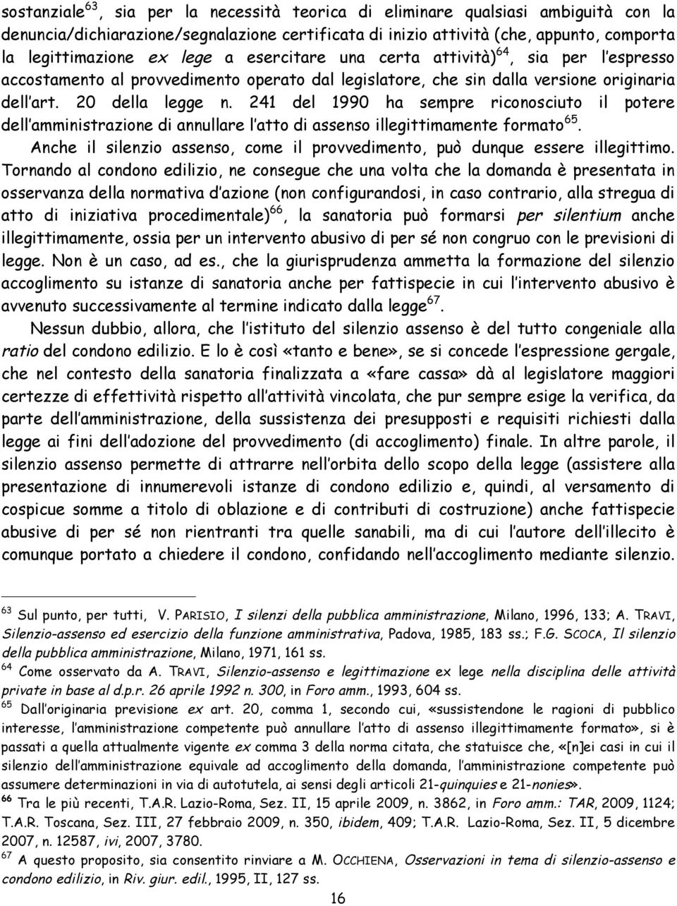 241 del 1990 ha sempre riconosciuto il potere dell amministrazione di annullare l atto di assenso illegittimamente formato 65.