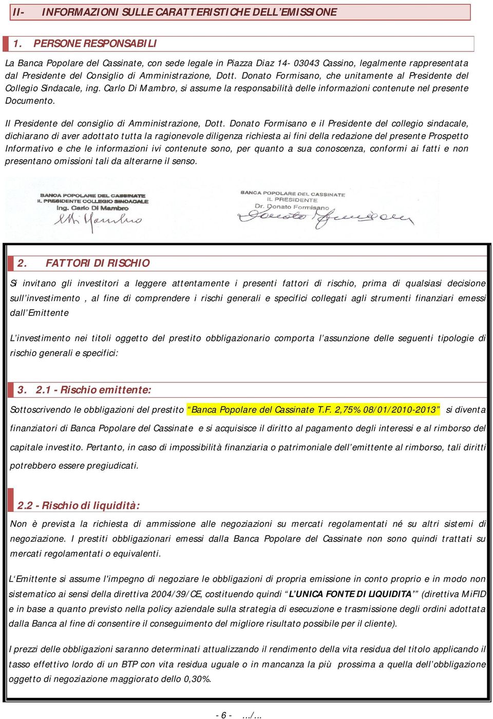 Donato Formisano, che unitamente al Presidente del Collegio Sindacale, ing. Carlo Di Mambro, si assume la responsabilità delle informazioni contenute nel presente Documento.