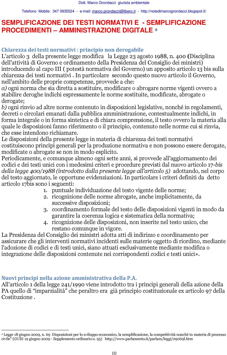 400 (Disciplina dell'attività di Governo e ordinamento della Presidenza del Consiglio dei ministri) introducendo al capo III ( potestà normativa del Governo) un apposito articolo 13 bis sulla