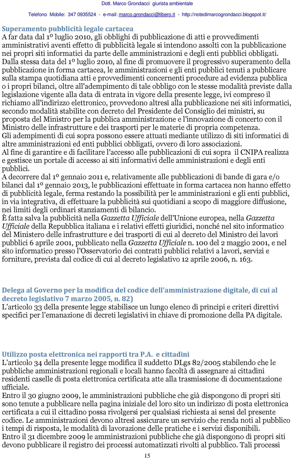 Dalla stessa data del 1º luglio 2010, al fine di promuovere il progressivo superamento della pubblicazione in forma cartacea, le amministrazioni e gli enti pubblici tenuti a pubblicare sulla stampa