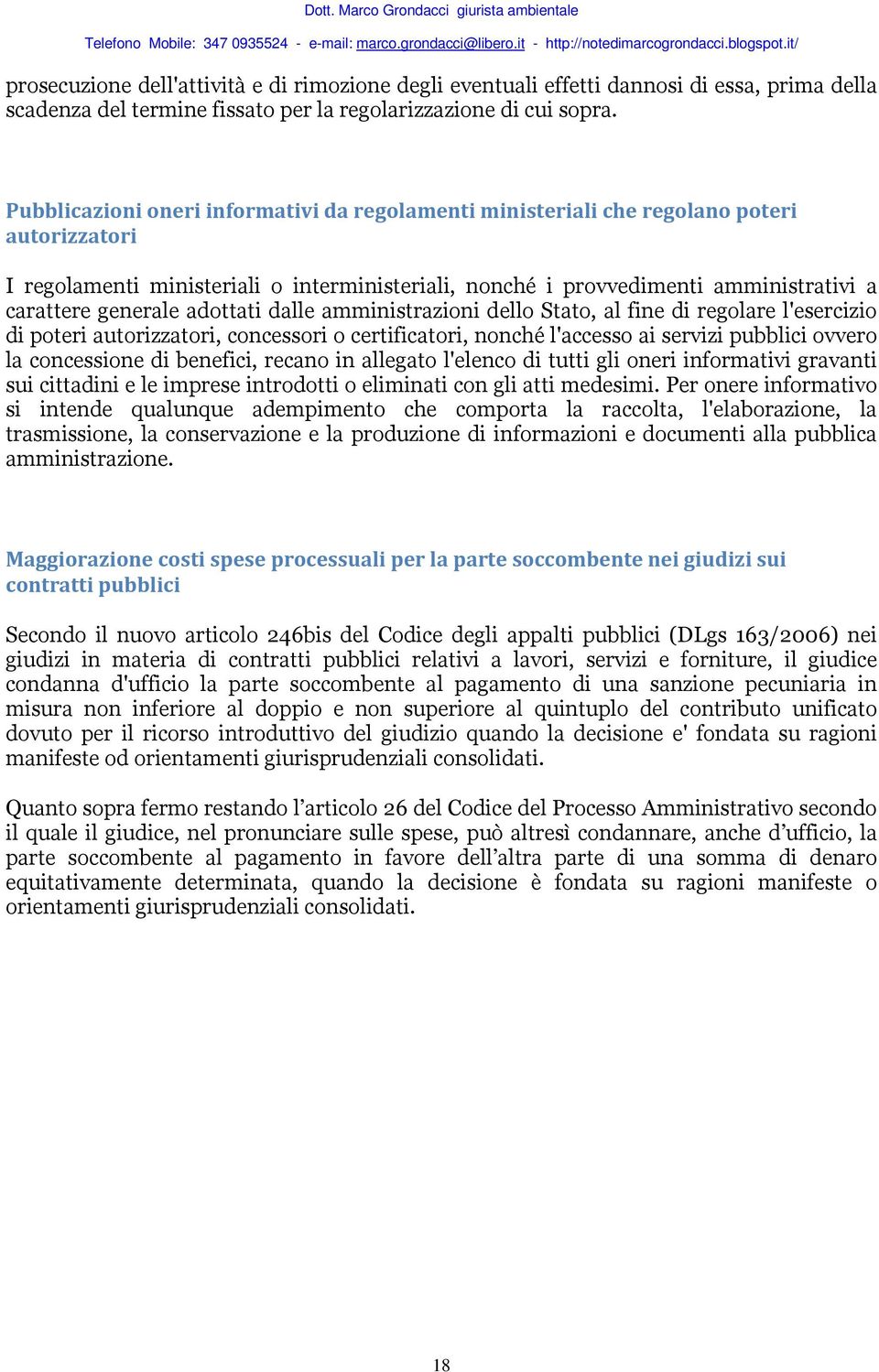 generale adottati dalle amministrazioni dello Stato, al fine di regolare l'esercizio di poteri autorizzatori, concessori o certificatori, nonché l'accesso ai servizi pubblici ovvero la concessione di