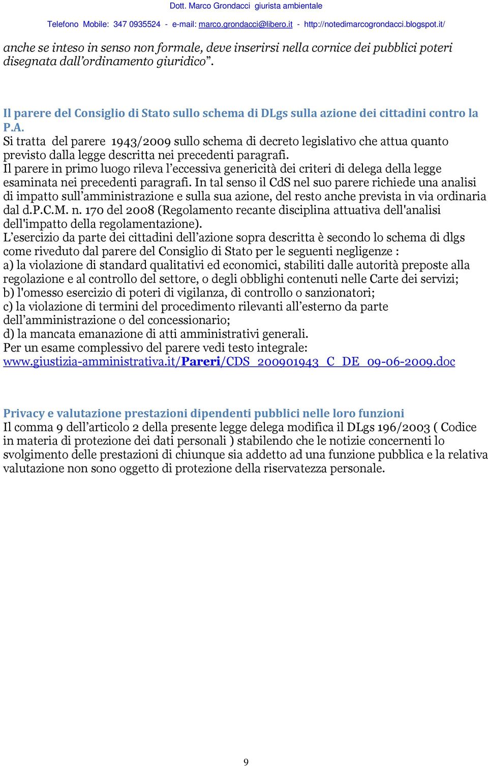 Si tratta del parere 1943/2009 sullo schema di decreto legislativo che attua quanto previsto dalla legge descritta nei precedenti paragrafi.