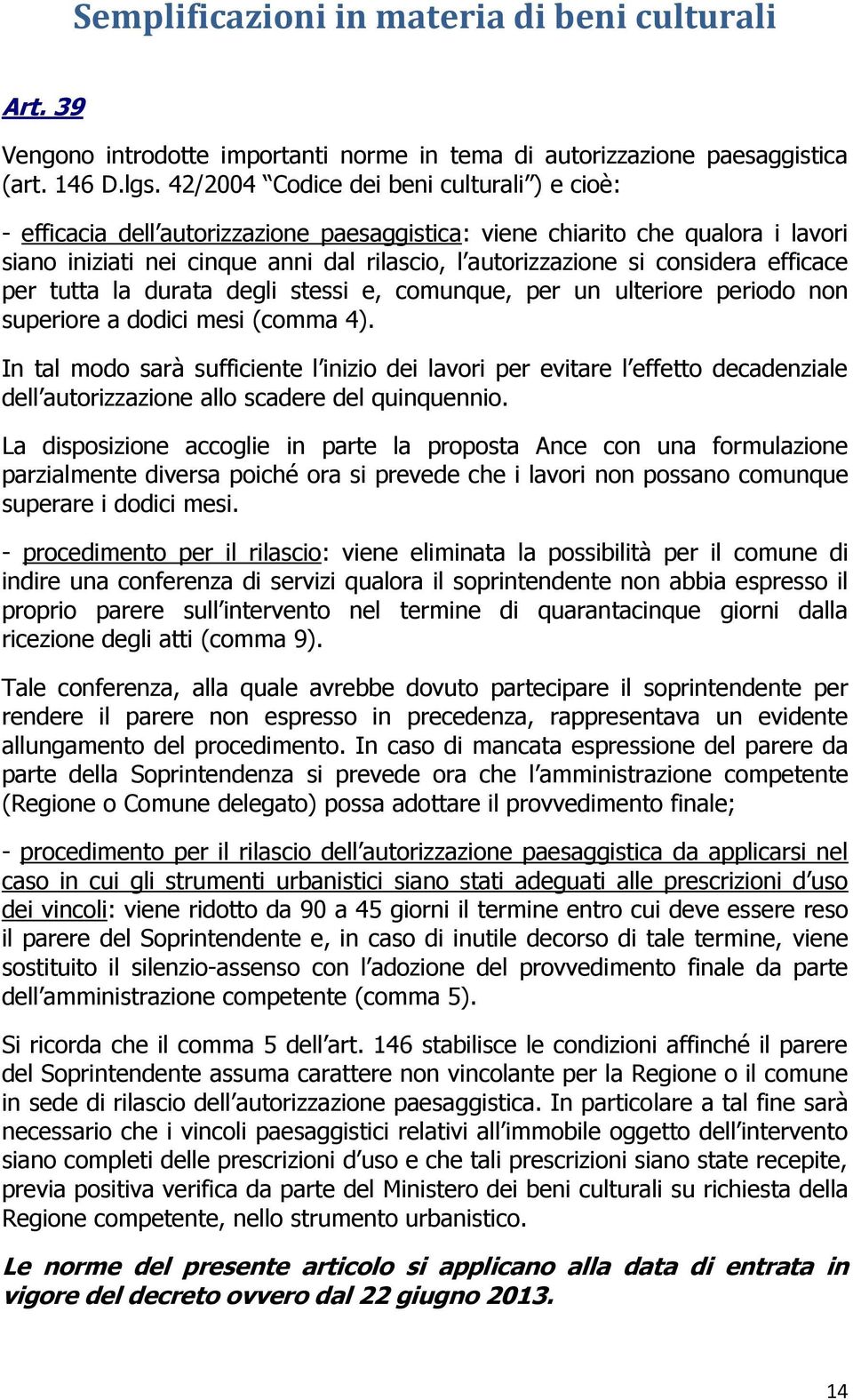 considera efficace per tutta la durata degli stessi e, comunque, per un ulteriore periodo non superiore a dodici mesi (comma 4).