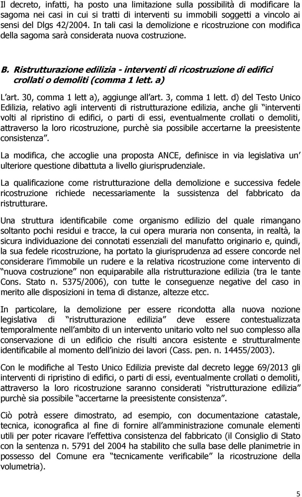 Ristrutturazione edilizia - interventi di ricostruzione di edifici crollati o demoliti (comma 1 lett. a) L art. 30, comma 1 lett a), aggiunge all art. 3, comma 1 lett.