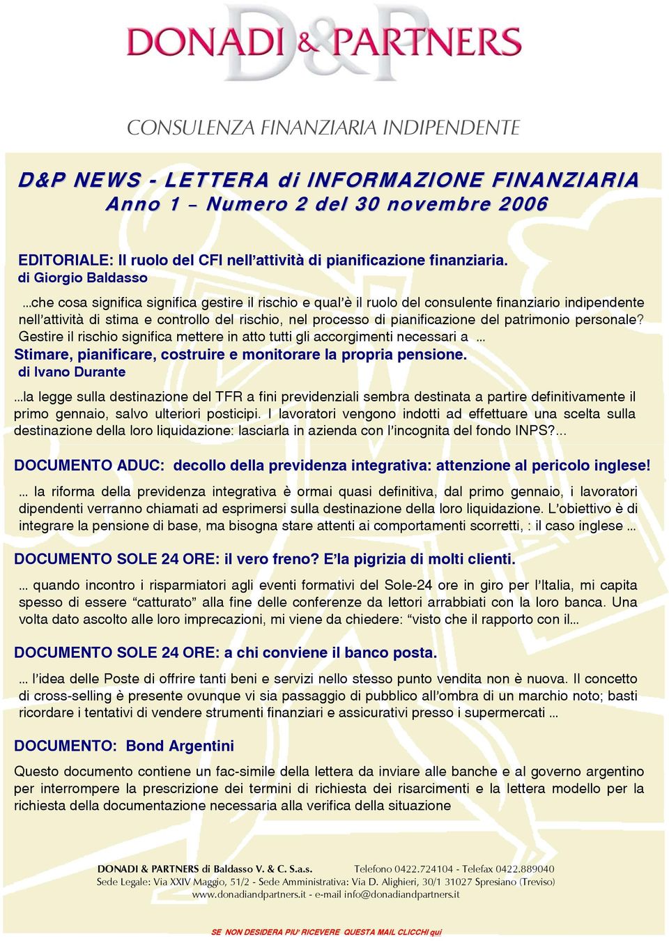 pianificazione del patrimonio personale? Gestire il rischio significa mettere in atto tutti gli accorgimenti necessari a Stimare, pianificare, costruire e monitorare la propria pensione.