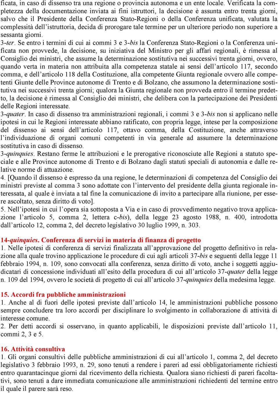 unificata, valutata la complessità dell istruttoria, decida di prorogare tale termine per un ulteriore periodo non superiore a sessanta giorni. 3-ter.