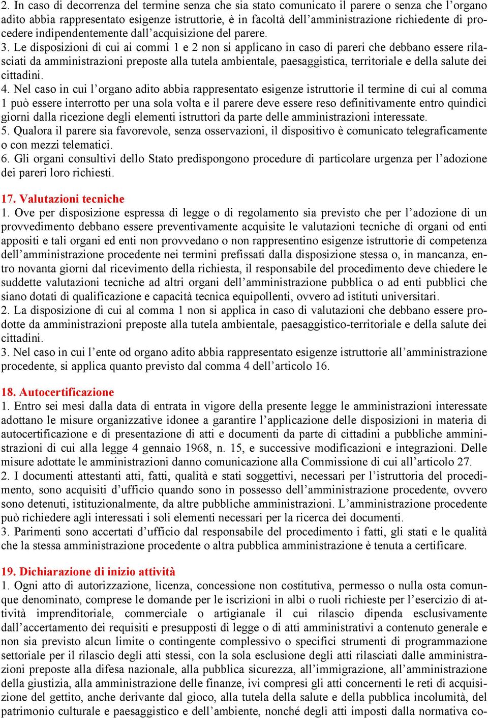 Le disposizioni di cui ai commi 1 e 2 non si applicano in caso di pareri che debbano essere rilasciati da amministrazioni preposte alla tutela ambientale, paesaggistica, territoriale e della salute