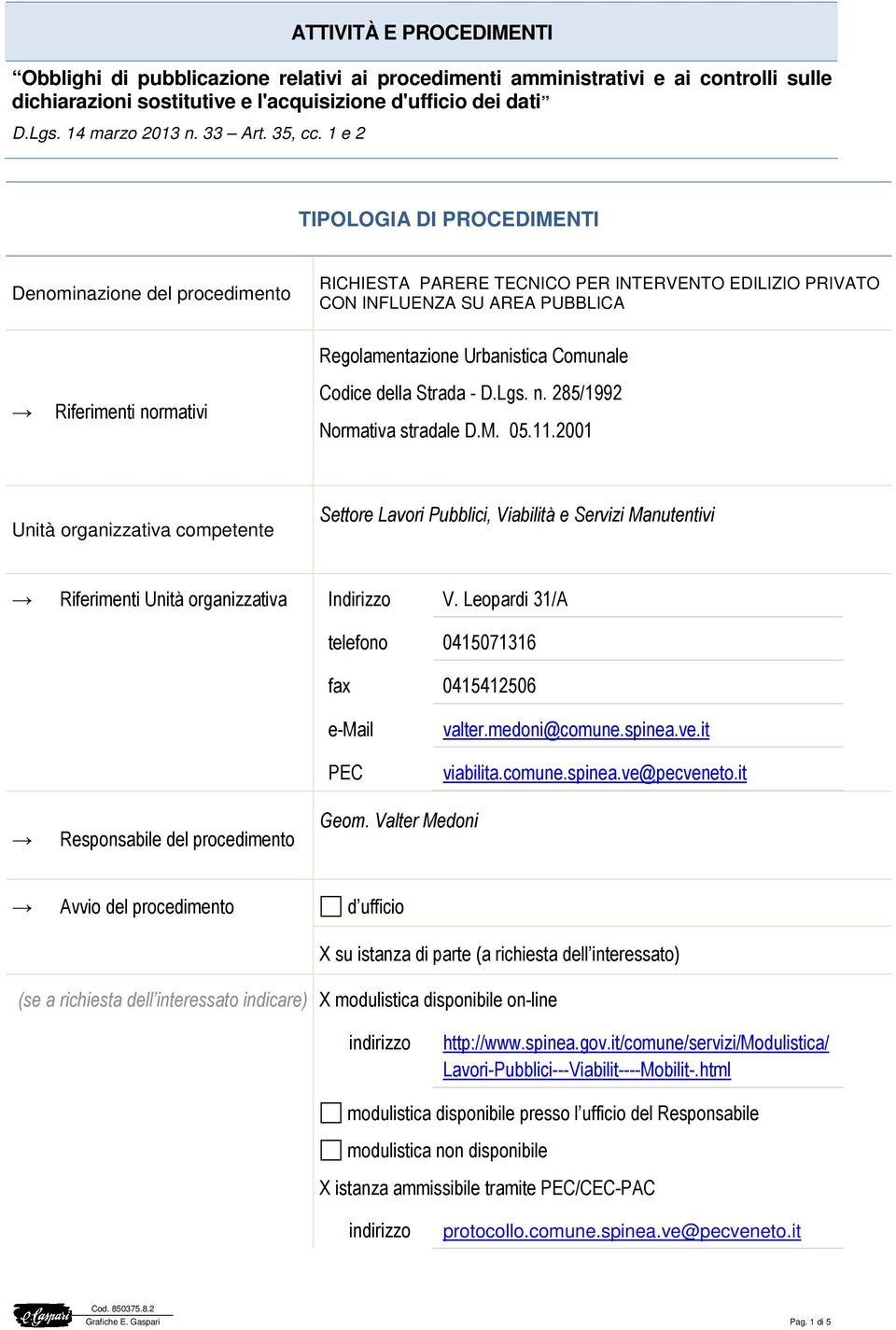 2001 Unità organizzativa competente Settore Lavori Pubblici, Viabilità e Servizi Manutentivi Riferimenti Unità organizzativa Indirizzo V.