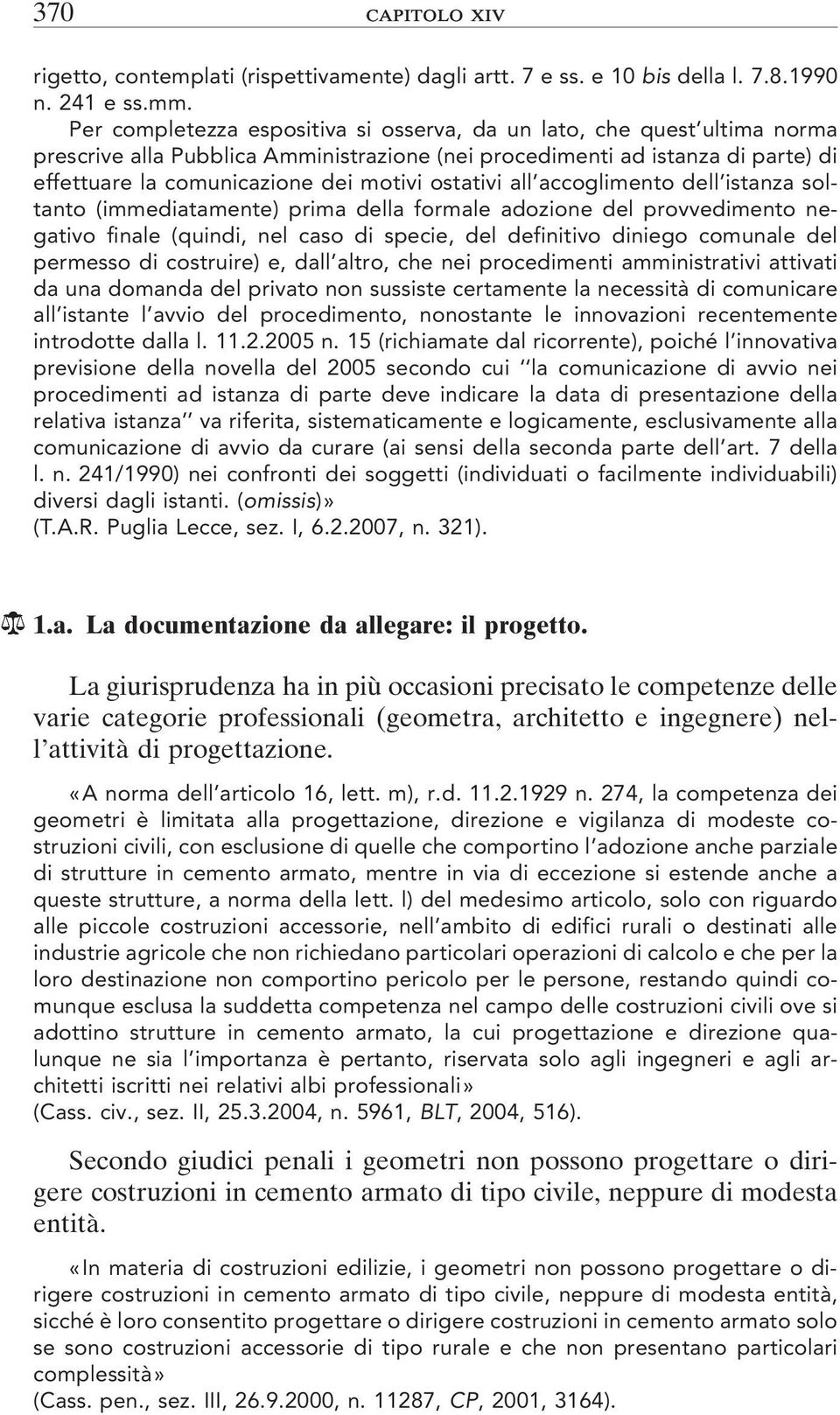 ostativi all accoglimento dell istanza soltanto (immediatamente) prima della formale adozione del provvedimento negativo finale (quindi, nel caso di specie, del definitivo diniego comunale del