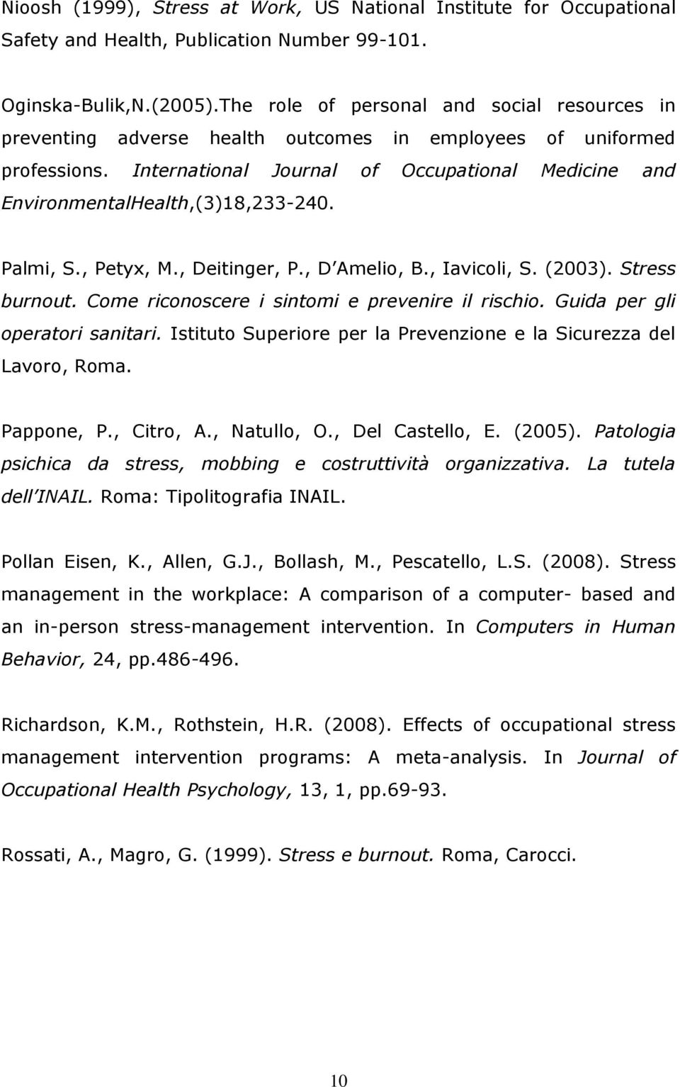 International Journal of Occupational Medicine and EnvironmentalHealth,(3)18,233-240. Palmi, S., Petyx, M., Deitinger, P., D Amelio, B., Iavicoli, S. (2003). Stress burnout.