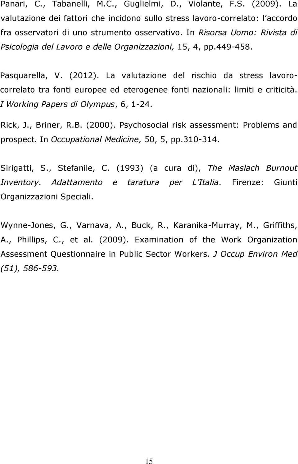 La valutazione del rischio da stress lavorocorrelato tra fonti europee ed eterogenee fonti nazionali: limiti e criticità. I Working Papers di Olympus, 6, 1-24. Rick, J., Briner, R.B. (2000).