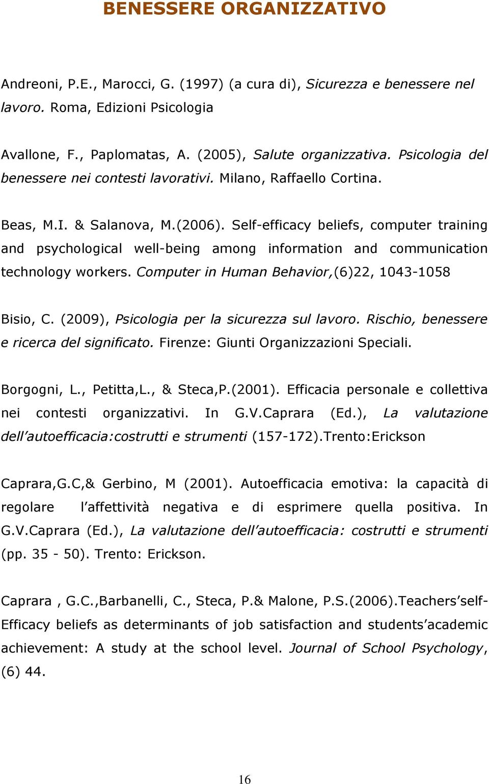 Self-efficacy beliefs, computer training and psychological well-being among information and communication technology workers. Computer in Human Behavior,(6)22, 1043-1058 Bisio, C.