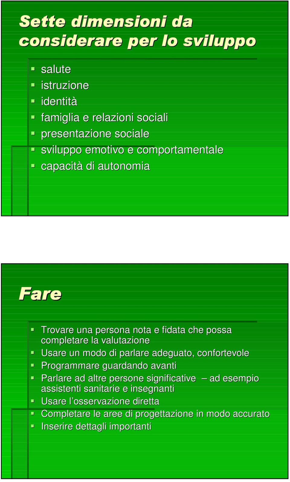 Usare un modo di parlare adeguato, confortevole Programmare guardando avanti Parlare ad altre persone significative ad esempio