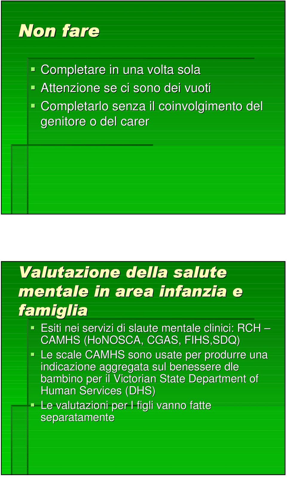 RCH CAMHS (HoNOSCA, CGAS, FIHS,SDQ) Le scale CAMHS sono usate per produrre una indicazione aggregata sul benessere dle