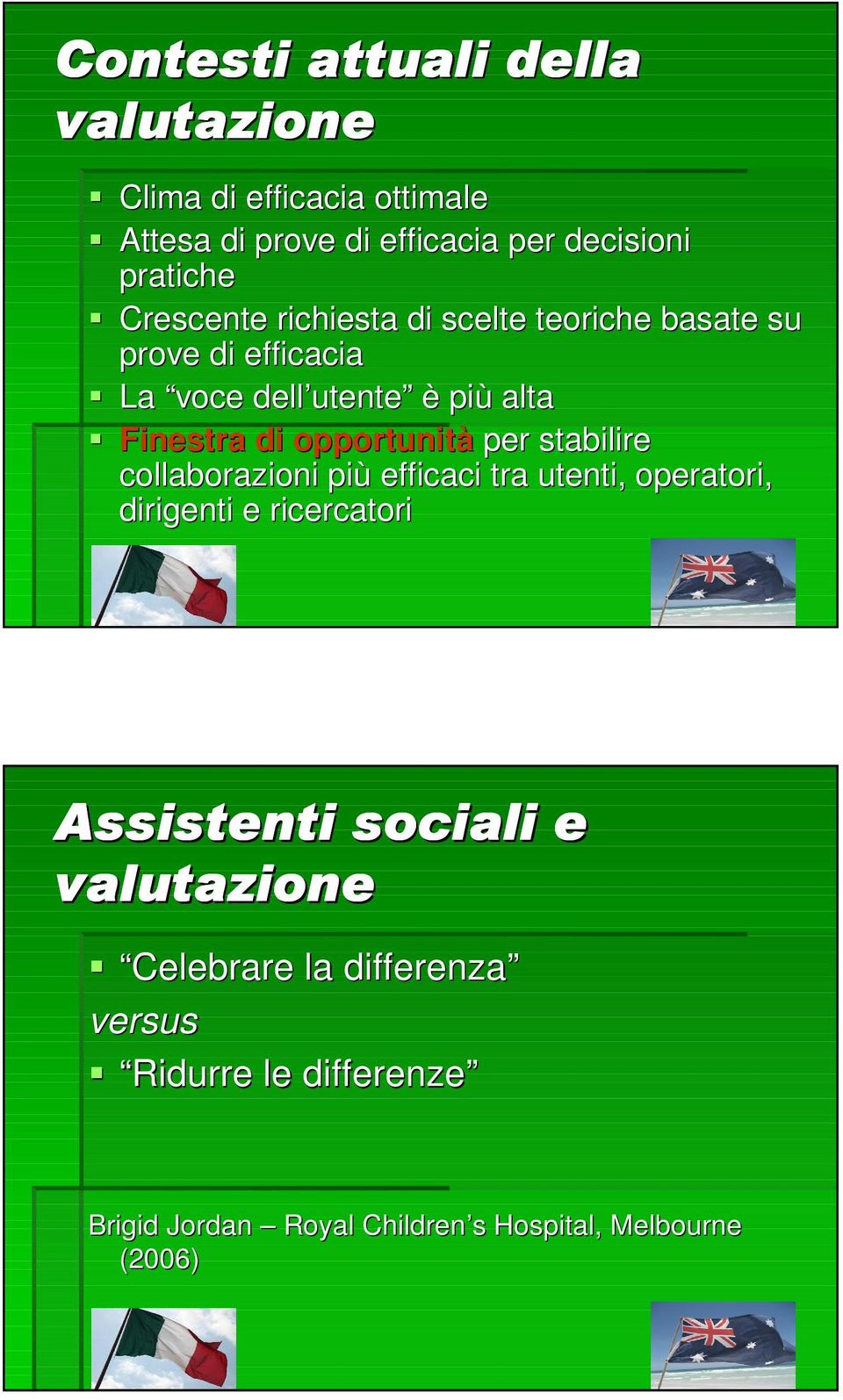 opportunità per stabilire collaborazioni più efficaci tra utenti, operatori, dirigenti e ricercatori Assistenti sociali